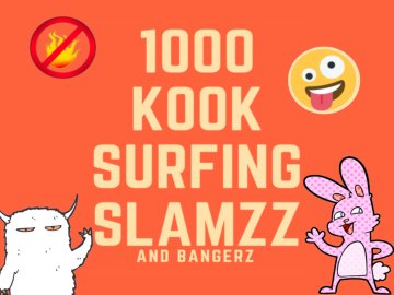 1000 Kook Surfing Slamzz and Bangerz