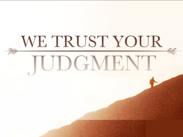 We Trust Your Judgment