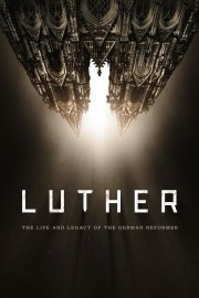Luther: The Life and Legacy of The German Reformer
