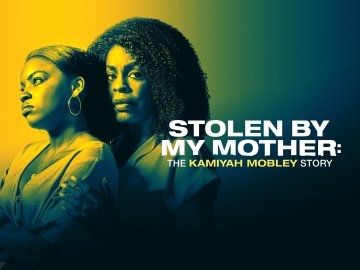 Stolen by My Mother: The Kamiyah Mobley Story