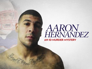 Aaron Hernandez: An ID Murder Mystery