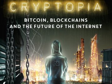 Cryptopia: Bitcoin, Blockchains and the Future of the Internet