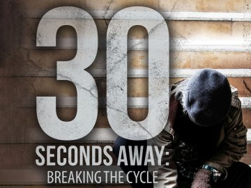 30 Seconds Away: Breaking the Cycle
