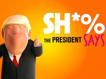 Sh*% The President Says