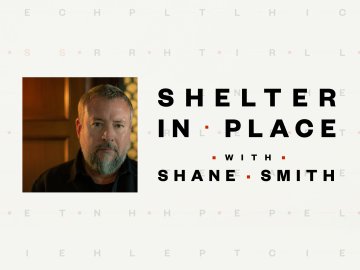 Shelter in Place with Shane Smith