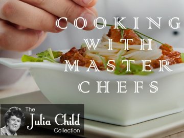 Julia Child: Cooking with Master Chefs