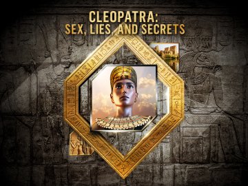 Cleopatra: Sex, Lies, and Secrets