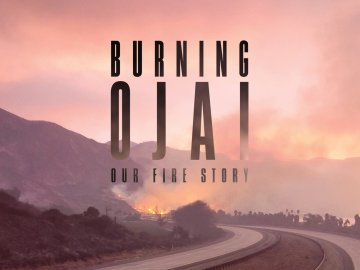 Burning Ojai: Our Fire Story