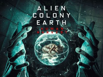 Alien Colony Earth: Human Harvest