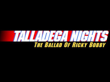 Talladega Nights: The Ballad of Ricky Bobby